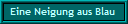 Eine Neigung aus Blau