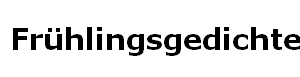 Frühlingsgedichte Frühlingsgedichte