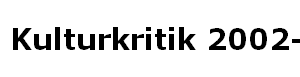 Kulturkritik 2002-2003 Kulturkritik 2002-2003