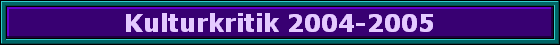 Kulturkritik 2004-2005