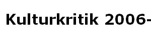 Kulturkritik 2006-2007 Kulturkritik 2006-2007