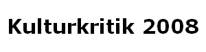 Kulturkritik 2008 Kulturkritik 2008