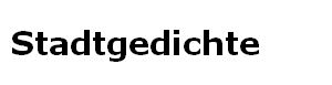 Stadtgedichte Stadtgedichte